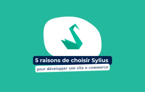 5 raisons de choisir Sylius pour développer son site e-commerce