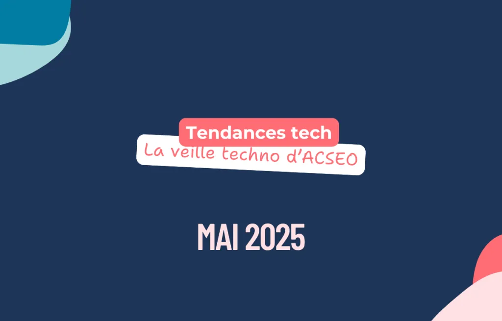 La veille techno ACSEO : les actualités de mai
