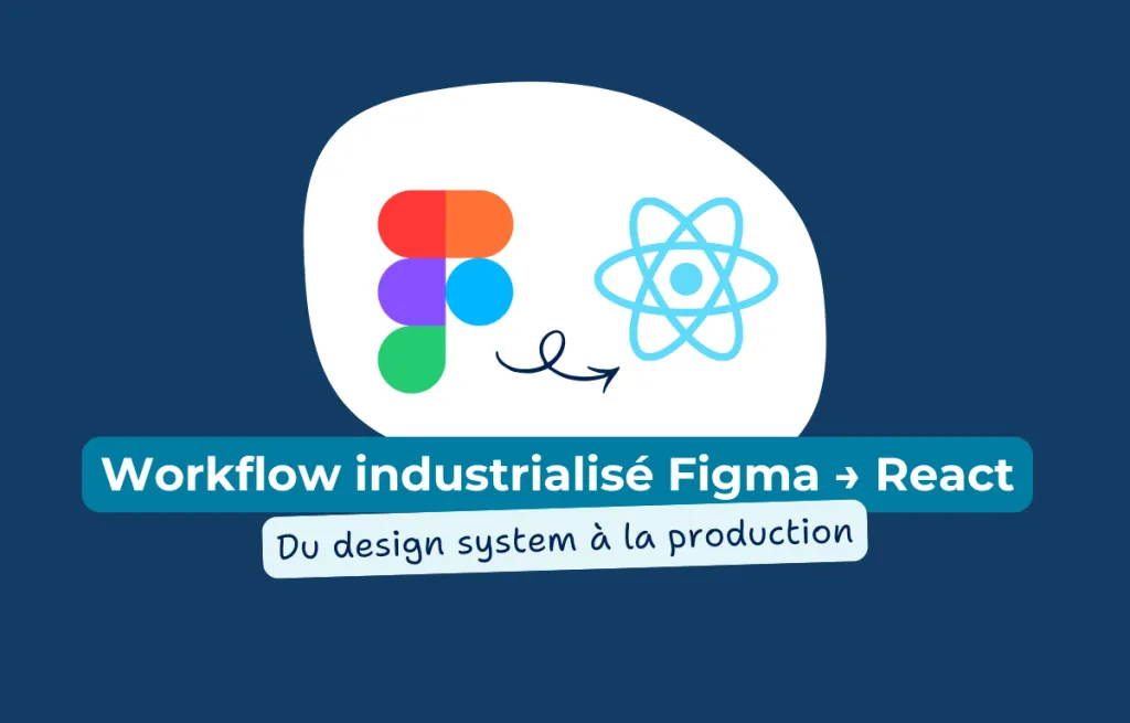 Du design system à la production via notre workflow industrialisé Figma → React
