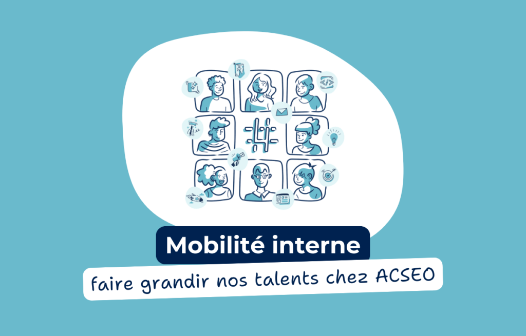 La mobilité interne au cœur de notre culture : faire grandir nos talents chez ACSEO
