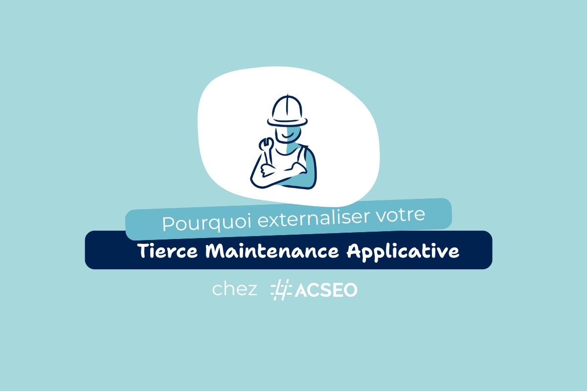 Pourquoi externaliser votre TMA chez ACSEO
