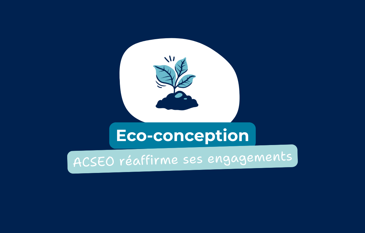 Eco-conception - ACSEO réaffirme ses engagements