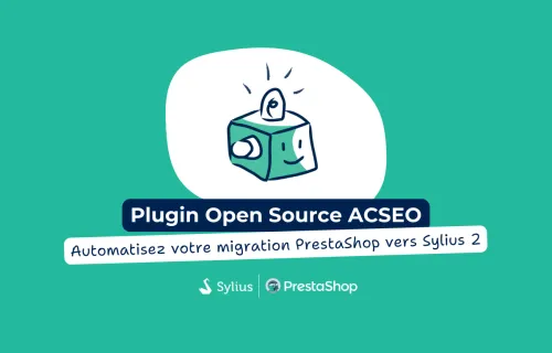 Plugin Open Source ACSEO : automatisez votre migration PrestaShop vers Sylius 2