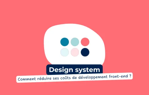 Design system : comment on a réduit de 65% les coûts de développement front-end